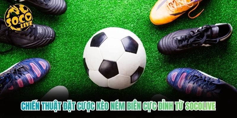 Chiến thuật đặt cược kèo ném biên cực đỉnh từ Socolive Chiến thuật đặt cược kèo ném biên cực đỉnh từ Socolive