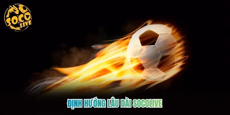 Định hướng lâu dài Socolive Định hướng lâu dài Socolive