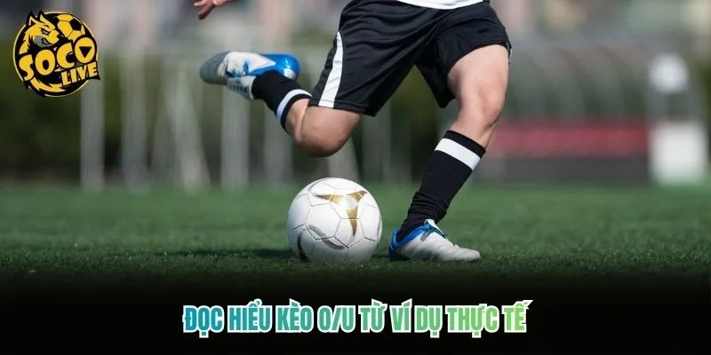 Đọc hiểu kèo O/U từ ví dụ thực tế Đọc hiểu kèo O/U từ ví dụ thực tế