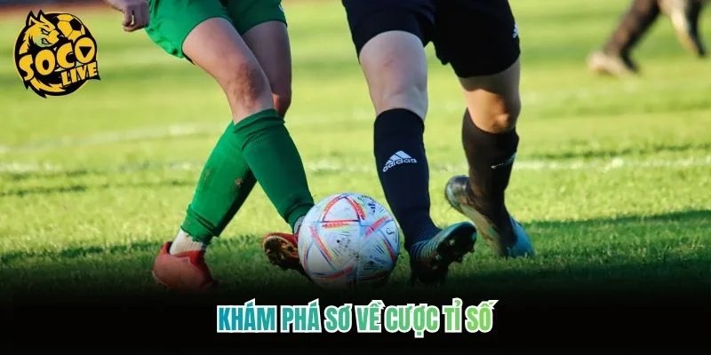 Khám phá sơ về cược tỉ số Khám phá sơ về cược tỉ số