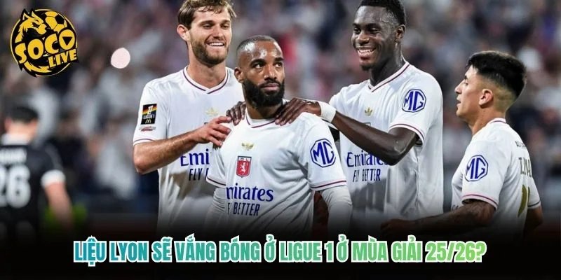 Liệu Lyon sẽ vắng bóng ở Ligue 1 ở mùa giải 25/26? Liệu Lyon sẽ vắng bóng ở Ligue 1 ở mùa giải 25/26?