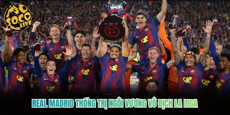 Real Madrid thống trị ngôi vương vô địch La Liga