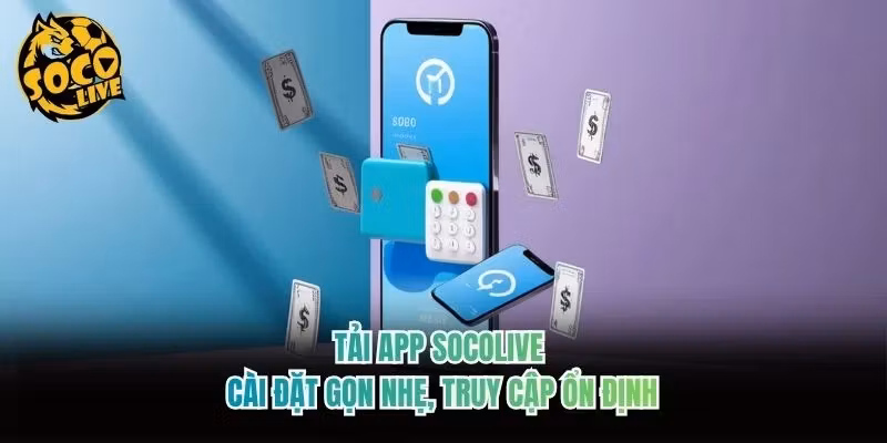 Tải App Socolive - Cài Đặt Gọn Nhẹ, Truy Cập Ổn Định