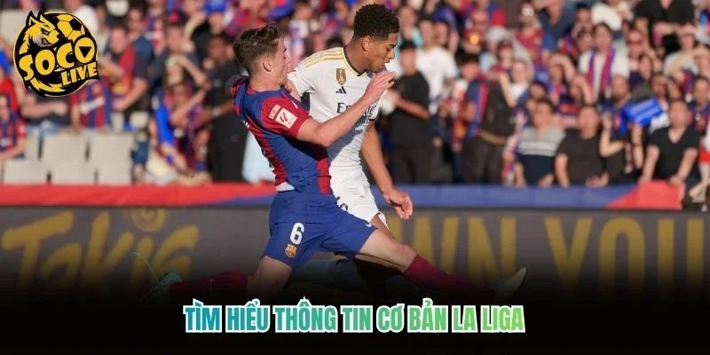 Tìm hiểu thông tin cơ bản La Liga