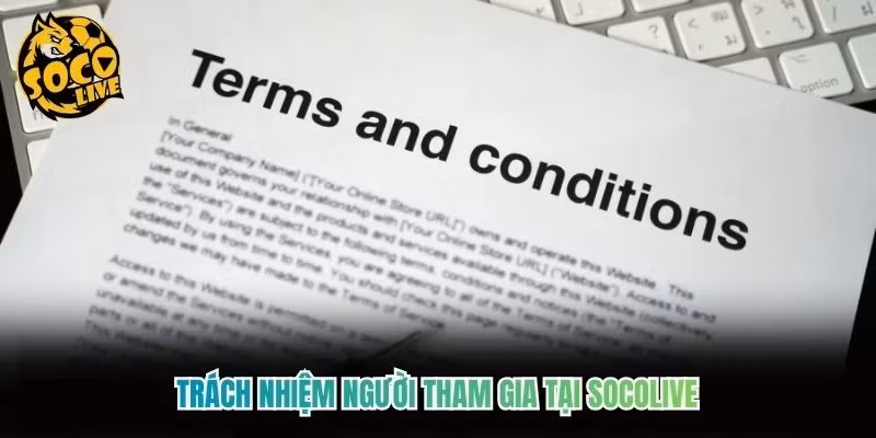 Trách nhiệm người tham gia tại Socolive Trách nhiệm người tham gia tại Socolive