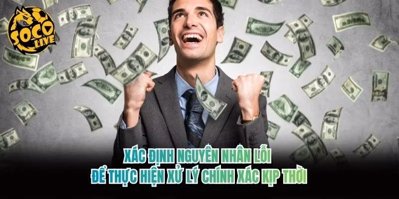 Xác định nguyên nhân lỗi để thực hiện xử lý chính xác kịp thời
